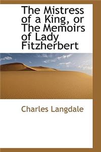 The Mistress of a King, or the Memoirs of Lady Fitzherbert