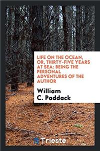 LIFE ON THE OCEAN, OR, THIRTY-FIVE YEARS