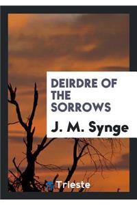 Deirdre of the Sorrows: A Play