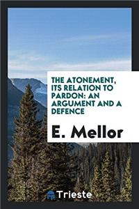 The Atonement, Its Relation to Pardon: An Argument and a Defence