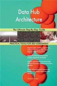Data Hub Architecture The Ultimate Step-By-Step Guide
