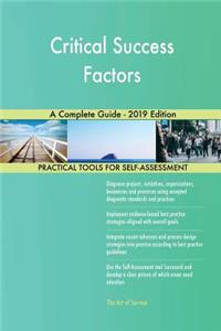 Critical Success Factors A Complete Guide - 2019 Edition