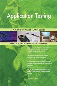 Application Testing A Complete Guide - 2019 Edition