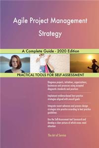 Agile Project Management Strategy A Complete Guide - 2020 Edition