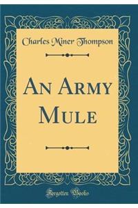 An Army Mule (Classic Reprint)