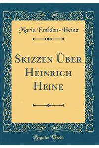 Skizzen ï¿½ber Heinrich Heine (Classic Reprint)