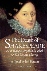 Death of Shakespeare: As it was accomplisht in 1616 and the causes thereof