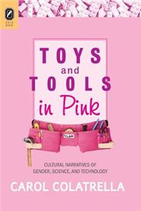 Toys and Tools in Pink: Cultural Narratives of Gender, Science, and Technology