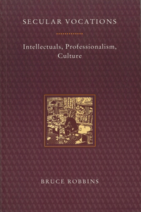Secular Vocations: Intellectuals, Professionalism, Culture
