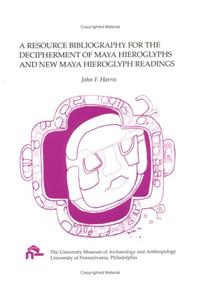 Resource Bibliography for the Decipherment of Maya Hieroglyph and New Maya Hieroglyph Readings