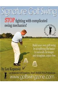 Signature Golf Swing: Stop Fighting with Complicated Swing Mechanics!