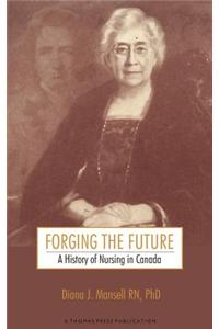 Forging the Future: A History of Nursing in Canada