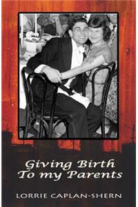 Giving Birth to My Parents