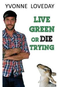 Live Green or Die Trying