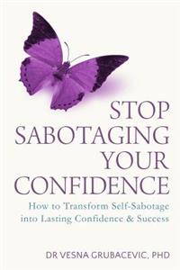 Stop Sabotaging Your Confidence