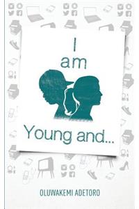 I am Young and...