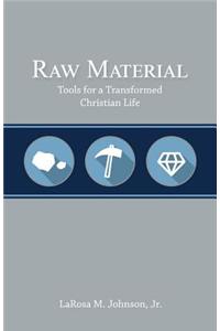 Raw Material: Tools for a Transformed Christian Life