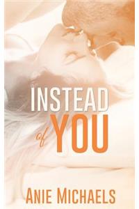Instead of You