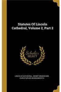 Statutes Of Lincoln Cathedral, Volume 2, Part 2