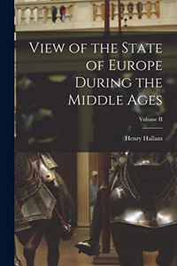 View of the State of Europe During the Middle Ages; Volume II