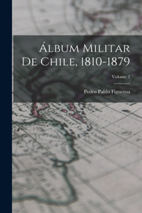 Álbum Militar De Chile, 1810-1879; Volume 2