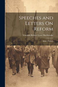 Speeches and Letters On Reform