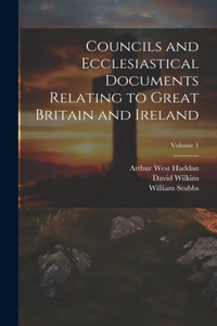 Councils and Ecclesiastical Documents Relating to Great Britain and Ireland; Volume 1