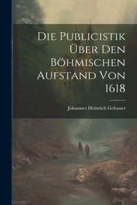 Die Publicistik über den Böhmischen Aufstand von 1618