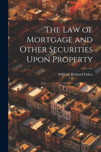 law of Mortgage and Other Securities Upon Property