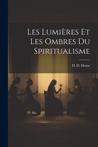 Les Lumières Et Les Ombres du Spiritualisme