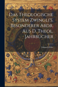 Das Theologische System Zwingli'S. Besonderer Abdr. Aus D. Theol. Jahrbücher