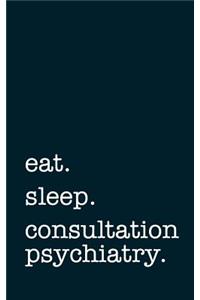 eat. sleep. consultation psychiatry. - Lined Notebook