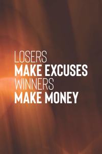 Losers Make Excuses Winners Make Money