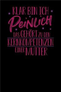 Klar bin ich peinlich. Das gehört zu den Kernkompetenzen einer Mutter