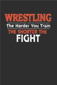 Wrestling The Harder You Train the Shorter the Fight