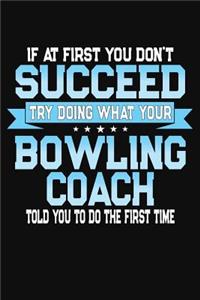 If At First You Don't Succeed Try Doing What Your Bowling Coach Told You To Do The First Time