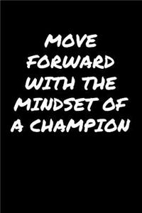 Move Forward With The Mindset Of A Champion: A soft cover blank lined journal to jot down ideas, memories, goals, and anything else that comes to mind.