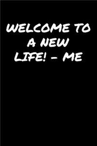 Welcome To A New LifeMe