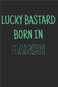 Lucky bastard born in march