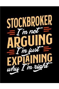 Stockbroker I'm Not Arguing I'm Just Explaining Why I'm Right