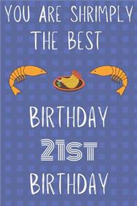 You Are Shrimply The Best Happy 21st Birthday