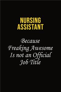 Nursing Assistant Because Freaking Awesome Is Not An Official Job Title