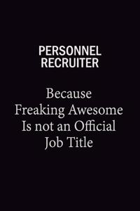 Personnel Recruiter Because Freaking Awesome Is Not An Official Job Title