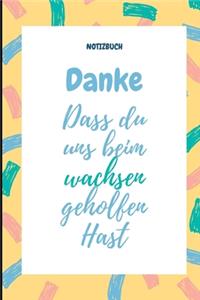 Danke Dass Du Uns Beim Wachsen Geholfen Hast Notizbuch