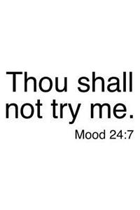 Thou Shall Not Try Me. Mood 24