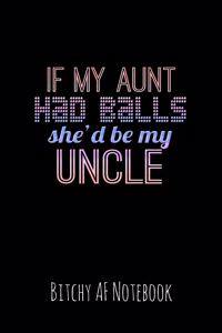 If My Aunt Had Balls She'd Be My Uncle
