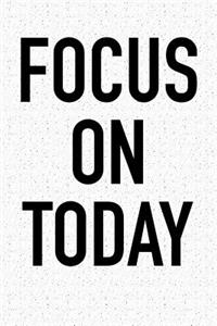 Focus on Today