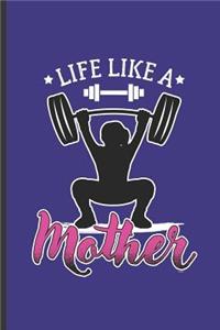 Life Like a Mom: For Training Log and Diary Journal for Gym Lover (6x9) Lined Notebook to Write in