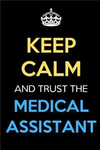 Keep Calm And Trust The Medical Assistant