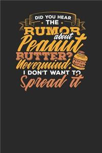 Did you hear the Rumor about Peanut Butter? Nevermind i don't want to Spread it